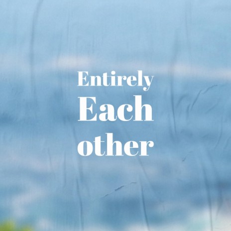 Entirely Each other | Boomplay Music