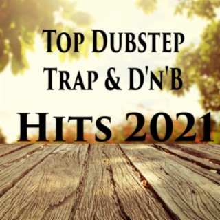 Top Dubstep, Trap & D'n'B Hits 2021