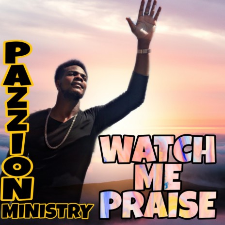 Watch Me Praise | Boomplay Music