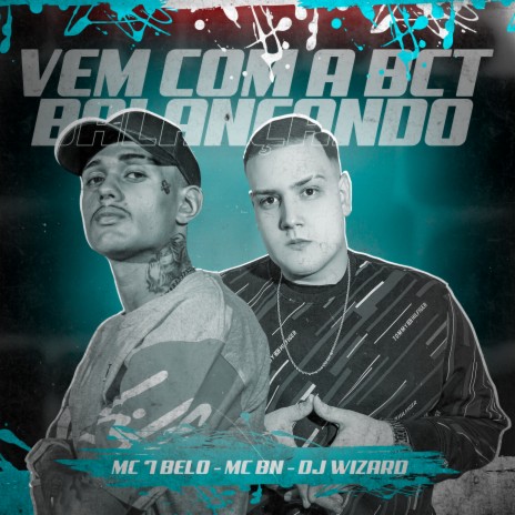 Vem Vem Com a Bct Balançando ft. MC BN & DJ Wizard | Boomplay Music