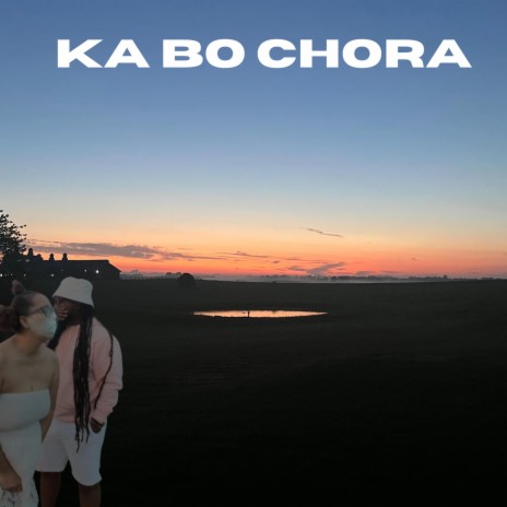 Ka Bo Chora | Boomplay Music