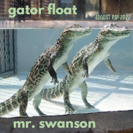 Gator Float, Pt. 1 (August 2022)