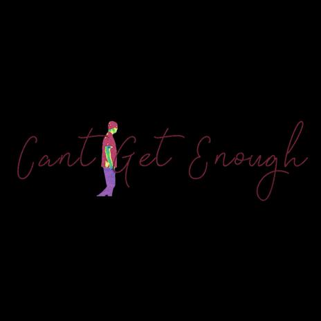 Cant Get Enough | Boomplay Music