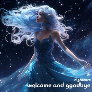 Welcome And Goodbye (Nightcore)