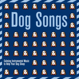 Dog Songs: Calming Instrumental Music to Help Your Dog Sleep