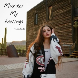 MURDER MY FEELINGS lyrics | Boomplay Music