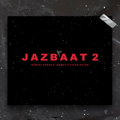 Jazbaat 2 ft. Nabeel Akbar & Talha Anjum | Boomplay Music