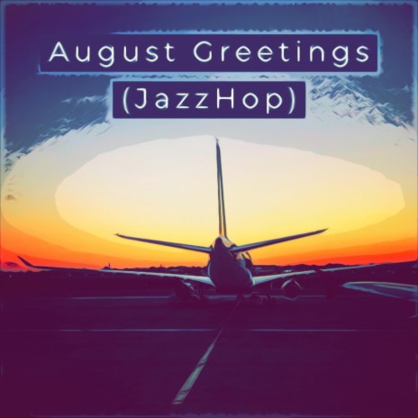 August Greetings (JazzHop) | Boomplay Music