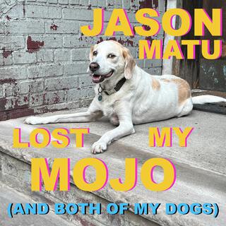 Lost My Mojo (And Both of My Dogs) lyrics | Boomplay Music