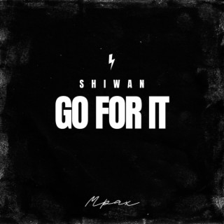 Go For It ft. Shiwan lyrics | Boomplay Music