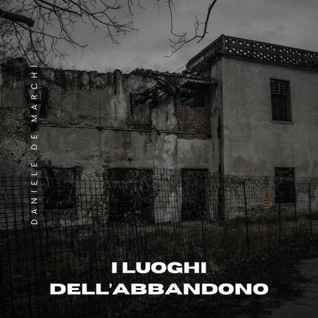 I luoghi dell'abbandono | Boomplay Music