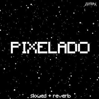 Pixelado (slowed + reverb)