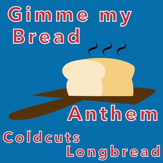 Gimme my Bread Anthem