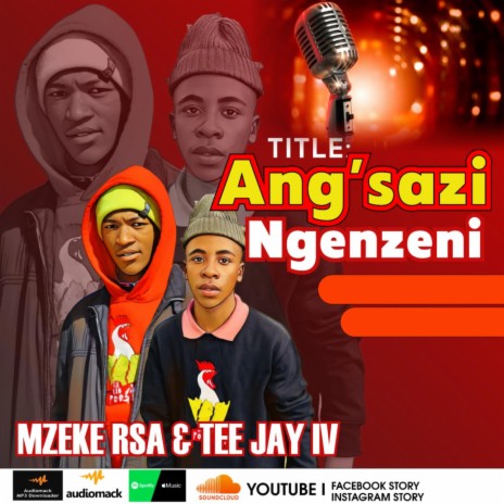 Ang'sazi Ngenzeni ft. Tee Jay IV | Boomplay Music