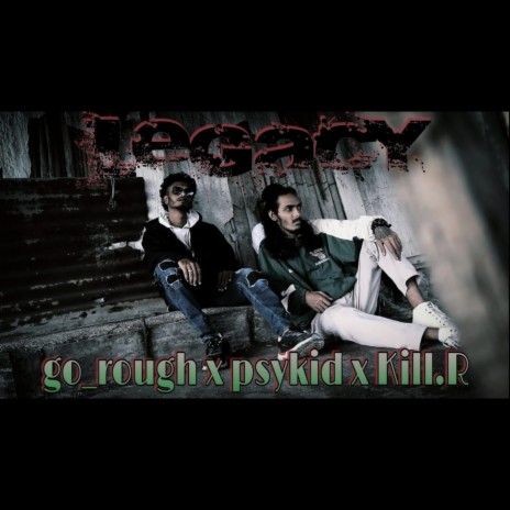 LEGACY ft. GO_ROUGH, KILL.R & PSYKID | Boomplay Music