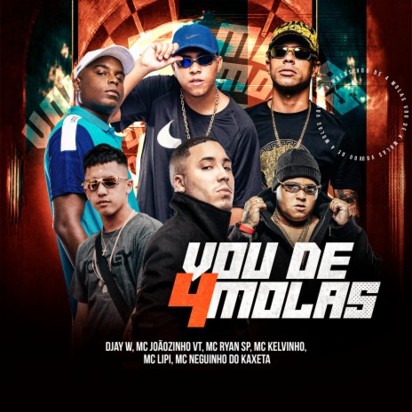 Vou de 4 Molas ft. Mc Joãozinho VT, MC Neguinho do Kaxeta, MC Ryan SP, Mc Kelvinho & Mc Lipi | Boomplay Music