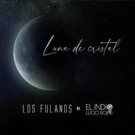 Luna de Cristal (feat. El Indio Lucio Rojas) | Boomplay Music