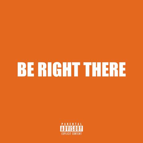 Be Right There | Boomplay Music