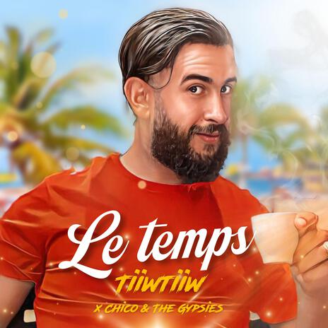 Le temps ft. Chico & The Gypsies | Boomplay Music