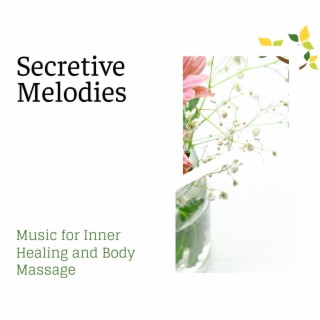 Secretive Melodies - Music for Inner Healing and Body Massage