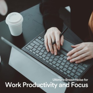 Ultimate Brown Noise for Work Productivity and Focus