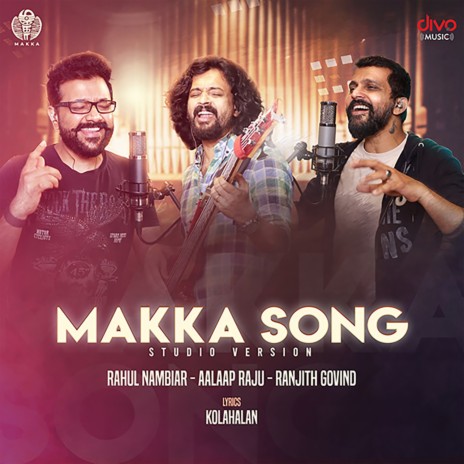 Makka Song (Studio Version) ft. Ranjith Govind, Rahul Nambiar & Aalaap Raju | Boomplay Music