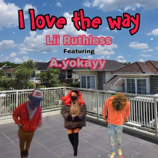 I love the way ft. A.yokayy lyrics | Boomplay Music