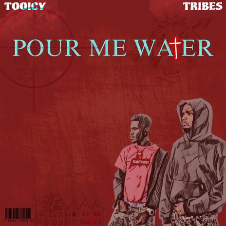 POUR ME WATER ft. Tribes | Boomplay Music