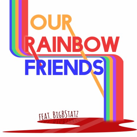 Our Rainbow Friends ft. BigBStatz