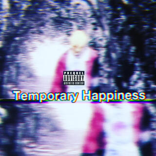 Temporary Happiness