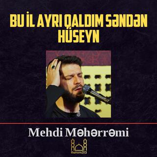 BU İL AYRI QALDIM SƏNDƏN HÜSEYN - MEHDİ MƏHƏRRƏMİ |2024|