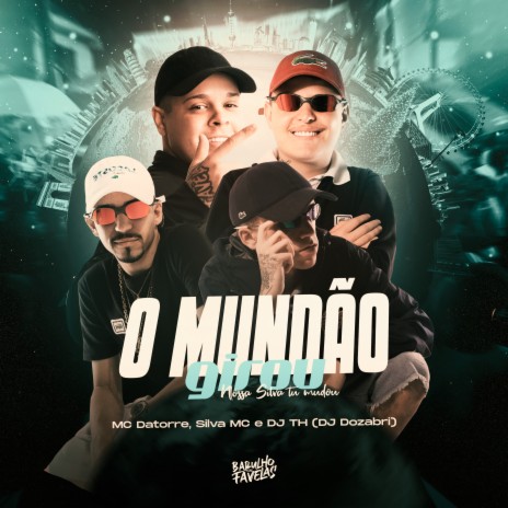 O Mundão Girou: Nossa Silva Tu Mudou ft. Dj Th, Dj Dozabri & Mc Datorre | Boomplay Music