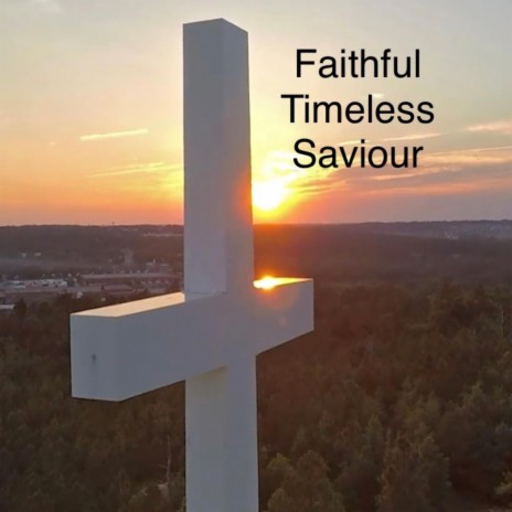 Faithful Timeless Saviour | Boomplay Music