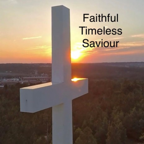 Faithful Timeless Saviour