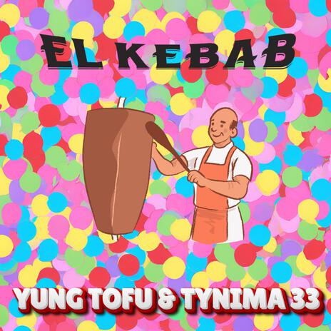 El Kebab ft. Tynima 33 & Young Tofu | Boomplay Music