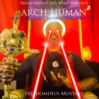 Freeworld of the Mind Presents Arch Human 2 Affirmations and Motivational Speeches