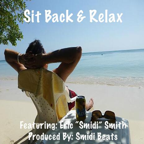 Sit Back & Relax ft. Eric “Smidi” Smith | Boomplay Music