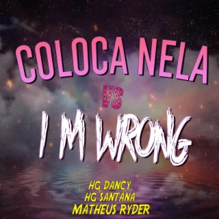 COLOCA NELA VS I M WRONG