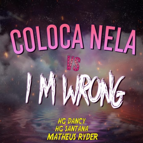 COLOCA NELA VS I M WRONG ft. HG SANTANA & HG Dancy | Boomplay Music