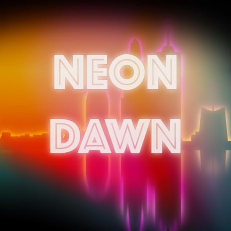 Neon Dawn | Boomplay Music