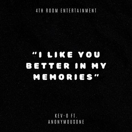 I Like You Better In My Memories ft. AnonymousOne | Boomplay Music