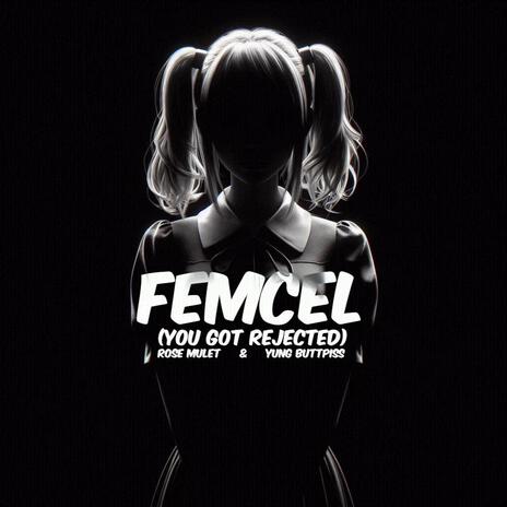 Femcel (You Got Rejected) ft. Yung Buttpiss | Boomplay Music