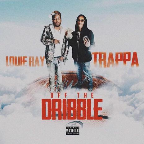 Off the dribble ft. Louie Ray | Boomplay Music