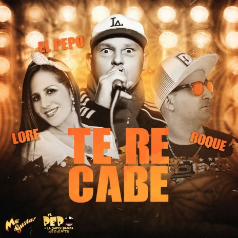Te Re Cabe ft. El Pepo
