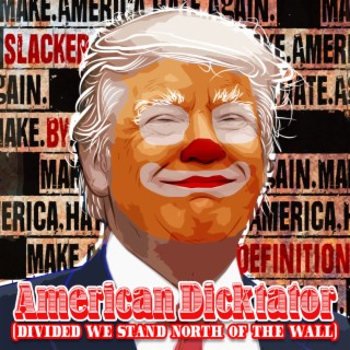 American Dicktator (Divided We Stand North of the Wall) lyrics | Boomplay Music