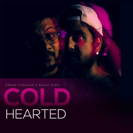 Cold Hearted ft. Paras Chauhan & Rajat Rishi | Boomplay Music