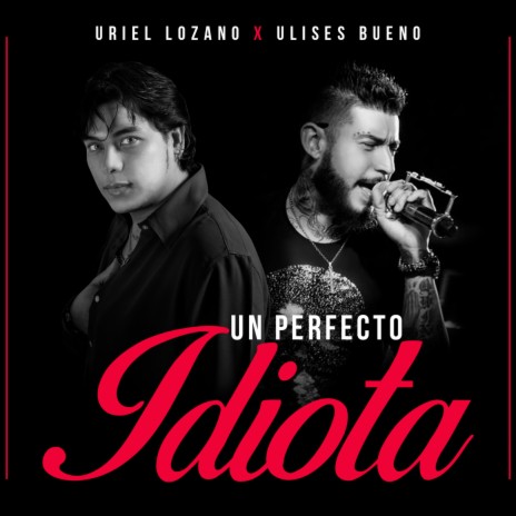 Un Perfecto Idiota ft. Ulises Bueno | Boomplay Music