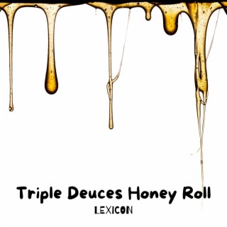 Triple Deuces Honey Roll