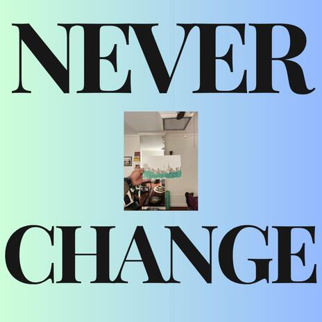 Never Change | Boomplay Music