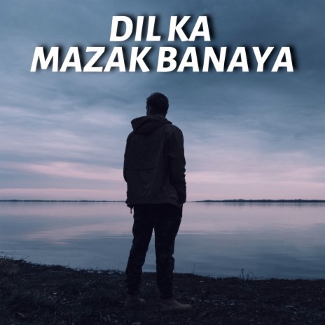Dil Ka Mazak Banaya | Boomplay Music